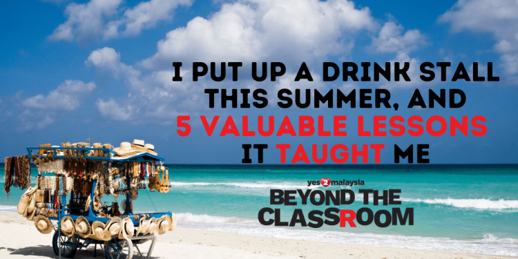 I put up a drink stall this summer, and 5 valuable lessons it taught me Beyond the Classroom
